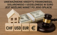 Unieważnienie kredytu frankowego, dolarowego i udzielonego w euro jest możliwe nawet po jego spłacie 